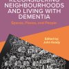 Reconsidering Neighbourhoods and Living with Dementia: Spaces, Places, and People (Original PDF from Publisher)