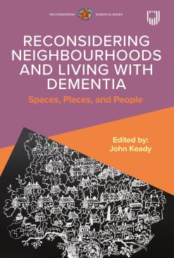 Reconsidering Neighbourhoods and Living with Dementia: Spaces, Places, and People (Original PDF from Publisher)