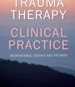 Trauma Therapy and Clinical Practice: Neuroscience, Gestalt and the Body