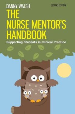 The Nurse Mentor’s Handbook: Supporting Students in Clinical Practice, 2e