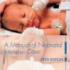 A Manual of Neonatal Intensive Care Fifth Edition