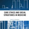 Care Ethics and Social Structures in Medicine (Original PDF from Publisher)