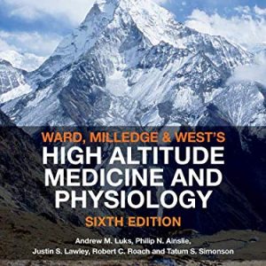 Ward, Milledge and West’s High Altitude Medicine and Physiology, 6th Edition (Original PDF from Publisher)