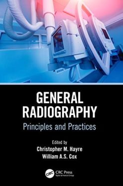 General Radiography: Principles and Practices (Medical Imaging in Practice) (Original PDF from Publisher)