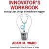 The Healthcare Innovator’s Workbook (Original PDF from Publisher)