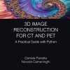3D Image Reconstruction for CT and PET: A Practical Guide with Python (Focus Series in Medical Physics and Biomedical Engineering) (Original PDF from Publisher)