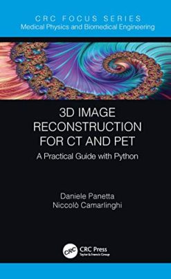 3D Image Reconstruction for CT and PET: A Practical Guide with Python (Focus Series in Medical Physics and Biomedical Engineering) (Original PDF from Publisher)