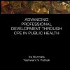 Advancing Professional Development through CPE in Public Health (Global Science Education) (Original PDF from Publisher)