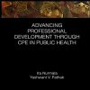 Advancing Professional Development through CPE in Public Health (Global Science Education) (Original PDF from Publisher)