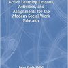 Active Learning Lessons, Activities, and Assignments for the Modern Social Work Educator (Original PDF from Publisher)