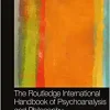 The Routledge International Handbook of Psychoanalysis and Philosophy (Routledge International Handbooks), 1st edition (Original PDF from Publisher)