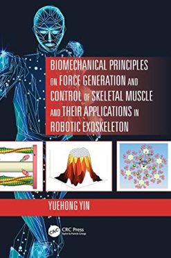 Biomechanical Principles on Force Generation and Control of Skeletal Muscle and their Applications in Robotic Exoskeleton (Advances in Systems Science and Engineering (ASSE)) (Original PDF from Publisher)