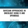 Bayesian Approaches in Oncology Using R and OpenBUGS (Original PDF from Publisher)