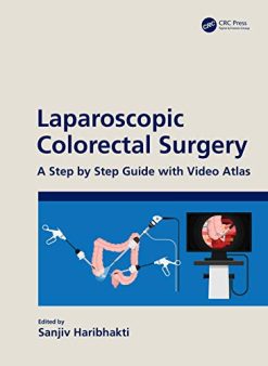 Laparoscopic Colorectal Surgery: A Step by Step Guide with Video Atlas (Original PDF from Publisher)