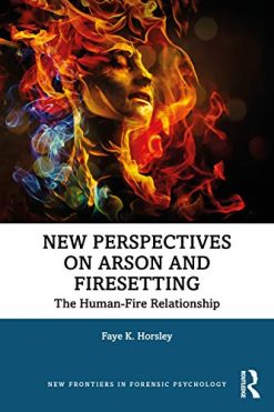 New Perspectives on Arson and Firesetting: The Human-Fire Relationship (New Frontiers in Forensic Psychology) (Original PDF from Publisher)