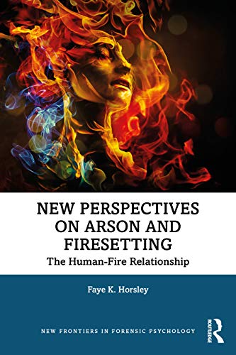New Perspectives on Arson and Firesetting: The Human-Fire Relationship (New Frontiers in Forensic Psychology) (Original PDF from Publisher)