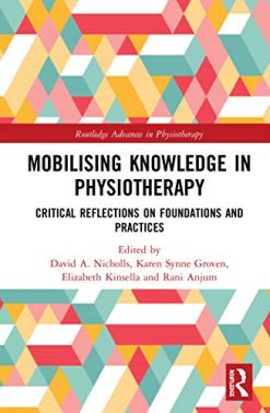 Mobilizing Knowledge in Physiotherapy: Critical Reflections on Foundations and Practices (Routledge Advances in Physiotherapy) (Original PDF from Publisher)