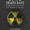 Life and Death Rays: Radioactive Poisoning and Radiation Exposure (Original PDF from Publisher)