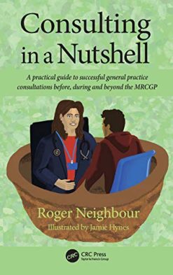 Consulting in a Nutshell: A practical guide to successful general practice consultations before, during and beyond the MRCGP (Original PDF from Publisher)