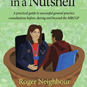 Consulting in a Nutshell: A practical guide to successful general practice consultations before, during and beyond the MRCGP (Original PDF from Publisher)