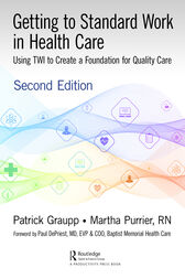 Getting to Standard Work in Health Care (2nd ed.) : Using TWI to Create a Foundation for Quality Care (Original PDF from Publisher)