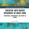 Creative Arts-Based Research in Aged Care: Photovoice, Photography and Poetry in Action (Original PDF from Publisher)
