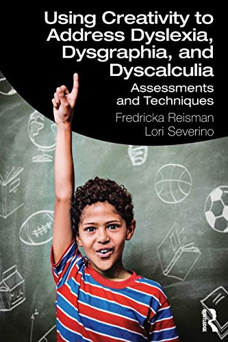 Using Creativity to Address Dyslexia, Dysgraphia, and Dyscalculia (Original PDF from Publisher)