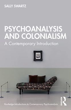 Psychoanalysis and Colonialism (Routledge Introductions to Contemporary Psychoanalysis) (Original PDF from Publisher)