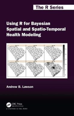 Using R for Bayesian Spatial and Spatio-Temporal Health Modeling (Chapman & Hall/CRC The R Series) (Original PDF from Publisher)