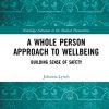 A Whole Person Approach to Wellbeing: Building Sense of Safety (Routledge Advances in the Medical Humanities) (Original PDF from Publisher)