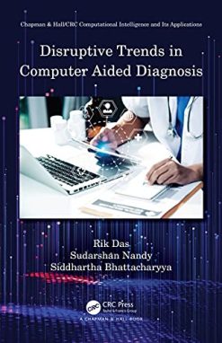 Disruptive Trends in Computer Aided Diagnosis (Chapman & Hall/CRC Computational Intelligence and Its Applications) (Original PDF from Publisher)