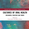 Cultures of Oral Health: Discourses, Practices and Theory (Routledge Studies in the Sociology of Health and Illness) (Original PDF from Publisher)