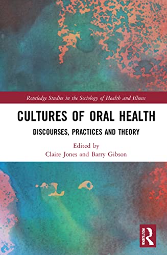 Cultures of Oral Health: Discourses, Practices and Theory (Routledge Studies in the Sociology of Health and Illness) (EPUB)