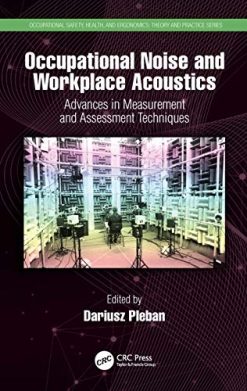 Occupational Noise and Workplace Acoustics: Advances in Measurement and Assessment Techniques (Occupational Safety, Health, and Ergonomics) (Original PDF from Publisher)