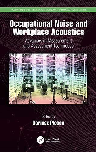 Occupational Noise and Workplace Acoustics: Advances in Measurement and Assessment Techniques (Occupational Safety, Health, and Ergonomics) (Original PDF from Publisher)