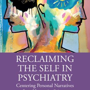 Reclaiming the Self in Psychiatry: Centering Personal Narratives for a Humanist Science (EPUB)