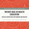 Weight Bias in Health Education : Critical Perspectives for Pedagogy and Practice (Original PDF from Publisher)