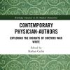 Contemporary Physician-Authors: Exploring the Insights of Doctors Who Write (Routledge Advances in the Medical Humanities) (Original PDF from Publisher)