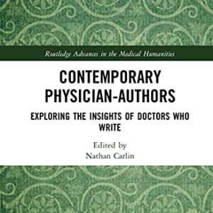 Contemporary Physician-Authors: Exploring the Insights of Doctors Who Write (Routledge Advances in the Medical Humanities) (Original PDF from Publisher)