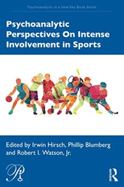 Psychoanalytic Perspectives On Intense Involvement in Sports (Psychoanalysis in a New Key Book Series) (Original PDF from Publisher)