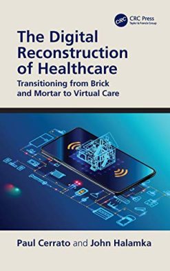 The Digital Reconstruction of Healthcare: Transitioning from Brick and Mortar to Virtual Care (HIMSS Book Series) (Original PDF from Publisher)