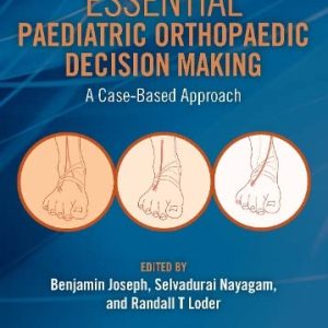 Essential Paediatric Orthopaedic Decision Making: A Case-Based Approach (Original PDF from Publisher)