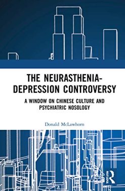 The Neurasthenia-Depression Controversy: A Window on Chinese Culture and Psychiatric Nosology (Original PDF from Publisher)