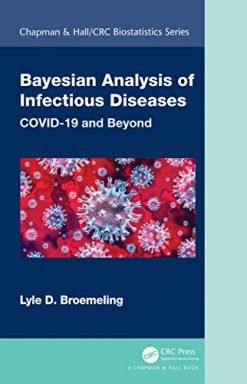 Bayesian Analysis of Infectious Diseases: COVID-19 and Beyond (Chapman & Hall/CRC Biostatistics Series) (Original PDF from Publisher)