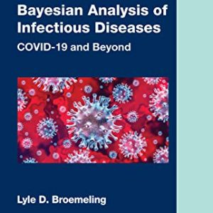 Bayesian Analysis of Infectious Diseases: COVID-19 and Beyond (Chapman & Hall/CRC Biostatistics Series) (Original PDF from Publisher)