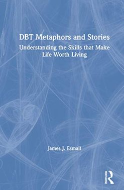 DBT Metaphors and Stories: Understanding the Skills that Make Life Worth Living (EPUB)