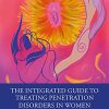 The Integrated Guide to Treating Penetration Disorders in Women: Transforming Sexual Relationships from Fear to Confidence (Original PDF from Publisher)
