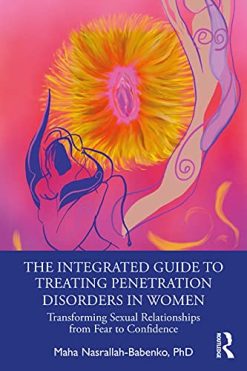 The Integrated Guide to Treating Penetration Disorders in Women: Transforming Sexual Relationships from Fear to Confidence (Original PDF from Publisher)