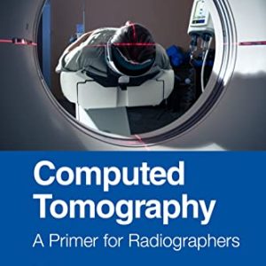 Computed Tomography: A Primer for Radiographers (Medical Imaging in Practice) (Original PDF from Publisher)