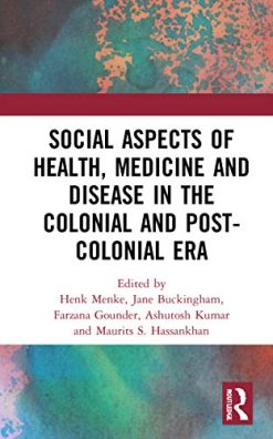 Social Aspects of Health, Medicine and Disease in the Colonial and Post-colonial Era (Original PDF from Publisher)